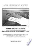 Ava Guarani Ayvu: Narración Ava Guaraní de las comunidades indígenas de Arroyo Guasu, Akaraymi, Kirito, Pilikokue y Jukyry, Distritos de Hernandarias, Minga Porã y Mbarakaju, Departamento de Alto Paraná