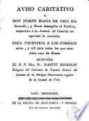 Aviso caritativo a D.Joseph M. de Uría Nafarrando, y moral desengaño al público, respecto a su Aumento del Comercio con seguridad de conciencia