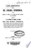 Aviso preventivo contra el cólera epidémico ó sea consejos á los pueblos y á los médicos para evitar los estragos de esta enfermedad