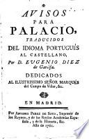 Avisos para Palacio, traducidos del idioma Portugués al Castellano, por D. Eugenio Diez de Garsîfa, etc