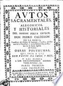 Avtos sacramentales, alegoricos y historiales del insigne poeta español don Pedro Calderon de la Barca ...