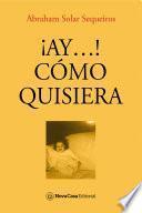 ¡Ay...! Cómo quisiera