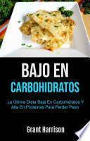 Bajo En Carbohidratos: La Última Dieta Baja En Carbohidratos Y Alta En Proteínas Para Perder Peso