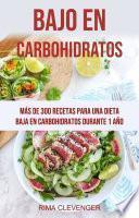 Bajo En Carbohidratos: Más De 300 Recetas Para Una Dieta Baja En Carbohidratos Durante 1 Año