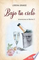 Bajo tu cielo (Amaneceres en Boston 2)