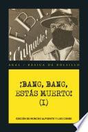 ¡Bang, Bang, estás muerto I !