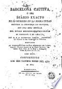 Barcelona cautiva, ó sea, Diario exacto de lo ocurrido en la misma ciudad mientras la oprimieron los franceses, esto es, desde el 13 de febrero de 1808, hasta el 28 de mayo de 1814, 6