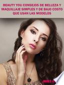 Beauty You Consejos De Belleza y Maquillaje Simples y De Bajo Costo Que Usan Las Modelos