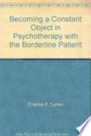 Becoming a Constant Object in Psychotherapy With the Borderline Patient