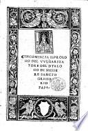 Begin. fol. 2 recto: In comenza la tabula del primo libro del dialogo de sācto Gregorio, etc. fol. 5 recto: Incomencia vna opera molto deuotissima laqual e ditta el dialogo de sācto Gregorio tratto de latino ī vulgar, etc