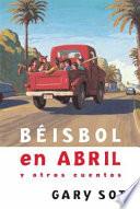 Beisbol en abril y otros cuentos / Baseball in April and Other Stories
