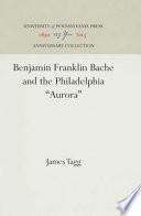 Benjamin Franklin Bache and the Philadelphia Aurora
