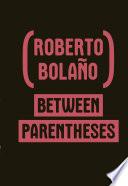 Between Parentheses: Essays, Articles and Speeches, 1998-2003