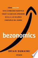 Bezonomics: Cómo Amazon Está Cambiando Nuestras Vidas y lo Que Han Aprendido de Ella Las Mejores Compañías Del Mundo / Bezonomics: How Amazon Is Changing