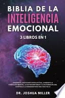 BIBLIA DE LA INTELIGENCIA EMOCIONAL 3 LIBROS EN 1 Además el Coeficiente Intelectual, Aumente la Fortaleza Mental, la Autoconfianza y la Autodisciplina, Controle la Ansiedad Para una Vida Feliz