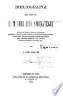 Bibliografía del literato D. Miguel Luis Amunátegui,