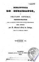 Biblioteca de escribanos o Tratado general teórico-práctico para la completa instrucción de estos funcionarios