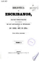 Biblioteca de escribanos o Tratado teórico-práctico para la enseñanza de los aspirantes al notariado