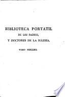 Biblioteca portatil de los Padres y Doctores de la Iglesia desde el tiempo de los Apostoles
