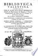 Biblioteca Valentina compuesta por J. Rodriguez, por su muerte interrumpida su impression ... Continuada y aumentada ... Juntase la Continuacion ... hecha por ... Ignacio Savalls. Copious MS. notes [by F. Pascatius Chiva].