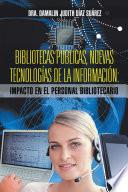 BIBLIOTECAS PÚBLICAS, NUEVAS TECNOLOGÍAS DE LA INFORMACIÓN: IMPACTO EN EL PERSONAL BIBLIOTECARIO