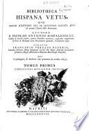Bibliotheca Hispana vetus sive Hispani scriptores qui ab Octaviani Augusti aevo ad annum Christi MD floruerunt