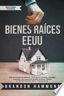 Bienes Raices - EEUU Guía de Inversión Inmobiliaria - Como Buscar, Financiar, Rehabilitar y Revender Casas Para Tener Grandes Beneficios. Obtiene tu Libertad Financiera Ahora - Real Estate Investing