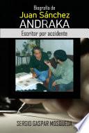 Biografía de Juan Sánchez Andraka