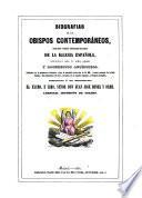 Biografias de los obispos comtemporáneos, prelados y demas dignidades ilustres de la Iglesia Española redactados en vista de notas y apuntes y documentos auténticos. Publicada con la aprobación eclesiástica y bajo la immediata protección de SS. MM.
