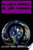 BLANCO OMEGA: EL AÑO PERDIDO