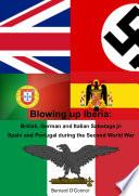 Blowing Up Iberia: British, German and Italian Sabotage in Spain and Portugal