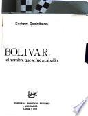 Bolívar, el hombre que se fue a caballo