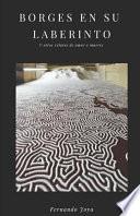 Borges En Su Laberinto: Y Otros Relatos de Amor Y Muerte
