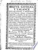 Breve cotejo y valance, de las pesas y medidas de varias naciones, reynos y provincias, comparadas y reducidas à las que corren en estos reynos de Castilla