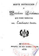 Breve instruccion o practicas cristianas que puede egercitar un estudiante devoto