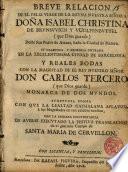 Breve relacion de el feliz viage de la Reyna N.S. Da.Isabel Christina de Brunswich...y reales bodas con D.Carlos III,...translacion del cuerpo de Sta. Maria de Cervellon