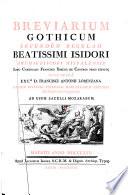 Breviarium Gothicum secundum regulam beatissimi Isidori archiepiscopi Hispalensis jussu cardinalis Francisci Ximenii de Cisneros prius editum; nunc opera exc.mi d. Francisci Antonii Lorenzana sanctae ecclesiae Toletanae Hispaniarum primatis archiepiscopi recognitum ad usum sacelli Mozarabum