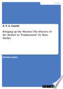Bringing up the Monster. The Absence of the Mother in Frankenstein by Mary Shelley