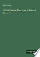 British Museum Catalogue of Printed Books