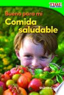 Bueno para mí: Comida saludable (Good for Me: Healthy Food)