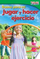 Bueno para mí: Jugar y hacer ejercicio (Good for Me: Play and Exercise)
