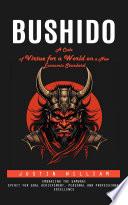 Bushido: A Code of Virtue for a World on a New Economic Standard (Embracing the Samurai Spirit for Goal Achievement, Personal and Professional Excellence)
