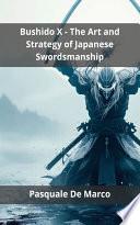 Bushido X - The Art and Strategy of Japanese Swordsmanship