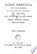 Cadiz phenicia, con el examen de varias noticias antiguas de España que conservan los escritos hebreos, phenicios, griegos y arabes