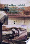 Café, ambiente y sociedad en la cuenca del río Virilla, Costa Rica (1840-1955)