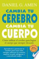 Cambia Tu Cerebro, Cambia Tu Cuerpo