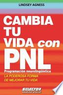 Cambia Tu Vida Con Pnl. Programacion Neurolinguistica