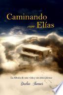 Caminando con Elías: La fábula de una vida y un alma plenas