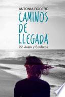 Caminos de Llegada. 22 Viajes y 6 Relatos