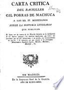 Carta crítica del bachiller Gil Porras de Machuca a los RR.PP. Mohedanos sobre la Historia Literaria que publican ...